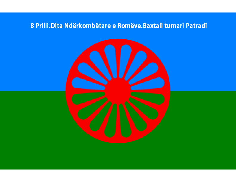 8 Prilli.Dita Ndërkombëtare e Romëve.Baxtali tumari Patradǐ